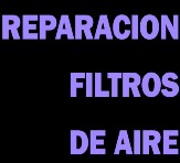REPARACI&Oacute;N FILTROS DE AIRE